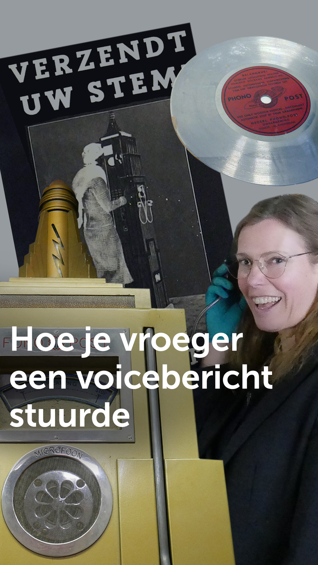 Conservator Anja Tollenaar staat naast de fonopost met een koptelefoon in haar hand te luisteren. Je ziet verder het schijfje waarop je stem wordt gezet en een flyer met de tekst 'verzendt uw stem!' Daaroverheen staat de titel: "hoe je vroeger een voicebericht stuurde"